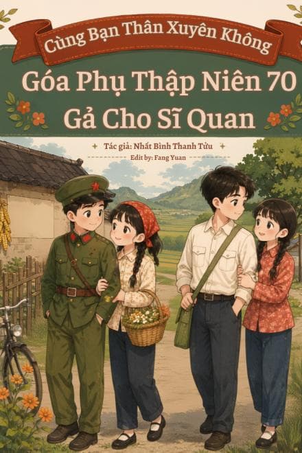 Cùng Bạn Thân Xuyên Không: Góa Phụ Thập Niên 70 Gả Cho Sĩ Quan